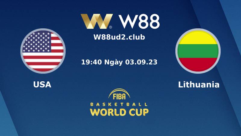 Nhận Định Fiba World Cup 2023 Mỹ Vs Lithuania (19h40 Ngày 3/9)