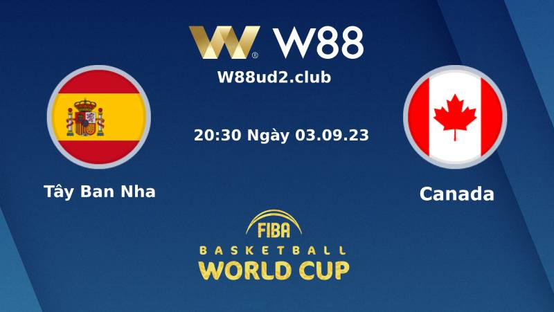 Soi Kèo FIBA World Cup 2023 Tây Ban Nha Vs Canada (20h30 Ngày 3/9)
