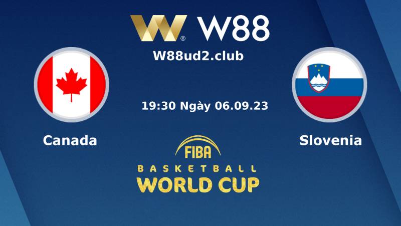 Soi Kèo FIBA World Cup 2023 Canada Vs Slovenia (19h30 Ngày 6/9)