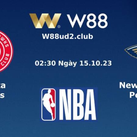 SOI KÈO BÓNG RỔ ATLANTA HAWKS VS NEW ORLEANS PELICANS (02H30 NGÀY 15/10)