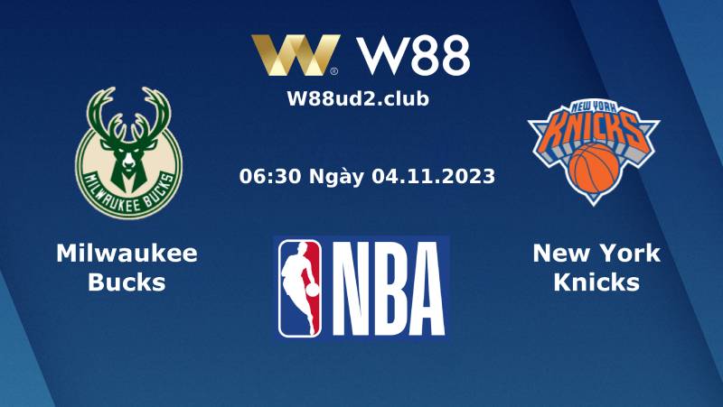 Soi Kèo Bóng Rổ Nba Milwaukee Bucks Vs New York Knicks (06h30 Ngày 4/11)