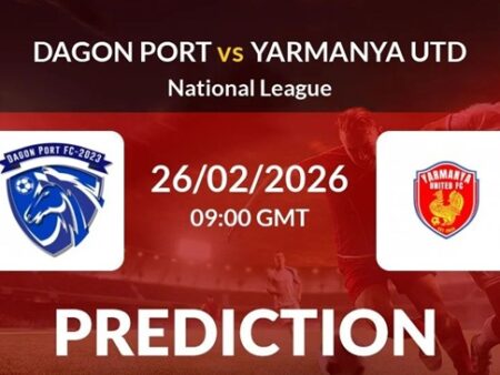 Soi kèo Dagon Port vs Yarmanya United, 16h00 ngày 26/2