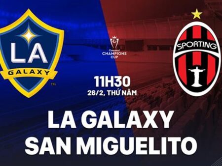 Soi kèo Los Angeles Galaxy vs Sporting San Miguelito, 11h30 ngày 26/2