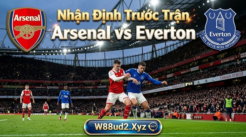 Nhận định trước trận Arsenal vs Everton tại Ngoại hạng Anh