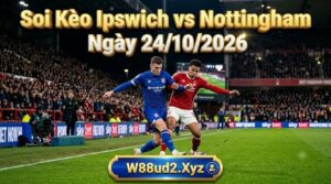 Soi kèo Ipswich vs Nottingham vòng 8 Ngoại hạng Anh chuẩn xác từ chuyên gia W88ud2.