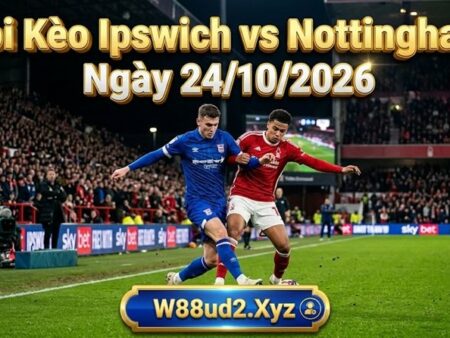 Soi Kèo Ipswich vs Nottingham (02h00 Ngày 24/10)