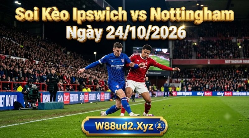 Soi kèo Ipswich vs Nottingham vòng 8 Ngoại hạng Anh chuẩn xác từ chuyên gia W88ud2.