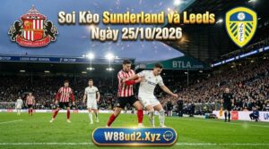 Soi kèo Sunderland và Leeds ngày 25/10/2026 chuẩn xác từ chuyên gia W88ud2.